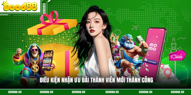 Điều kiện nhận ưu đãi thành viên mới thành công 