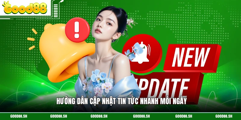 Hướng dẫn cập nhật tin tức nhanh mỗi ngày