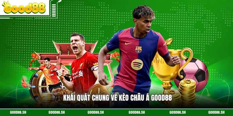 Khái quát chung về kèo châu Á GOOD88