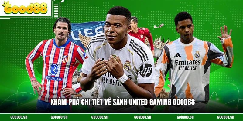 Khám phá chi tiết về sảnh United Gaming GOOD88