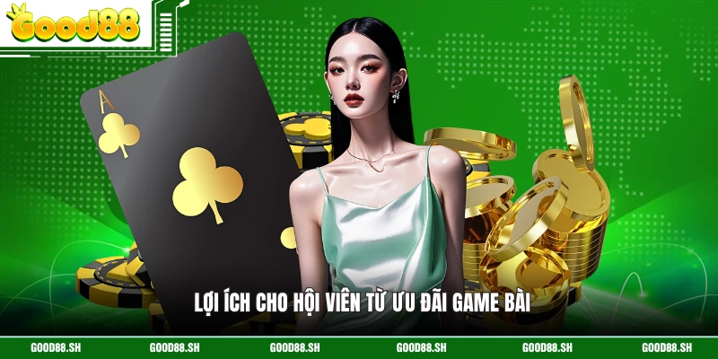 Lợi ích cho hội viên từ ưu đãi game bài 