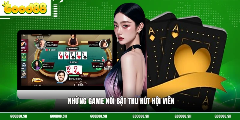Những game nổi bật thu hút hội viên