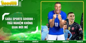 Saba Sports GOOD88 - Trải Nghiệm Không Gian Mới Mẻ 