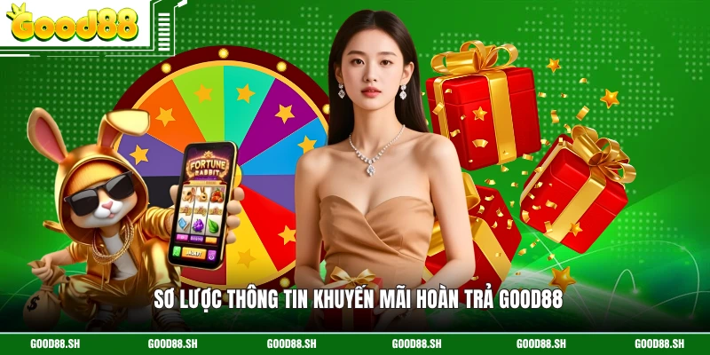 Sơ lược thông tin khuyến mãi hoàn trả GOOD88