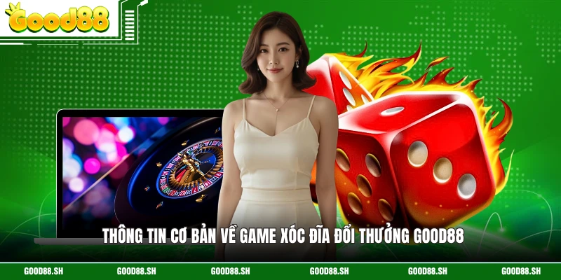 Thông tin cơ bản về game xóc đĩa đổi thưởng GOOD88
