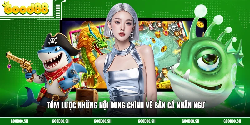 Tóm lược những nội dung chính về bắn cá Nhân Ngư