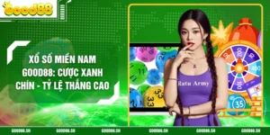 Xổ Số Miền Nam GOOD88: Cược Xanh Chín - Tỷ Lệ Thắng Cao